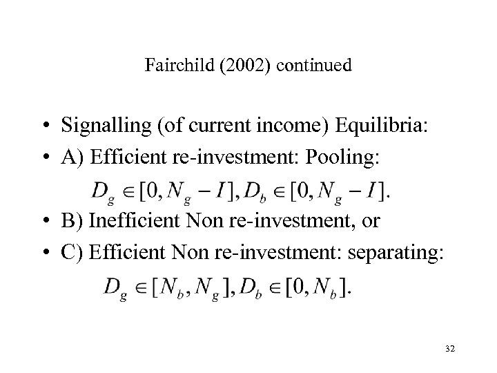 Fairchild (2002) continued • Signalling (of current income) Equilibria: • A) Efficient re-investment: Pooling: