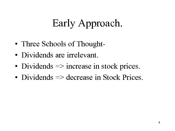 Early Approach. • • Three Schools of Thought. Dividends are irrelevant. Dividends => increase