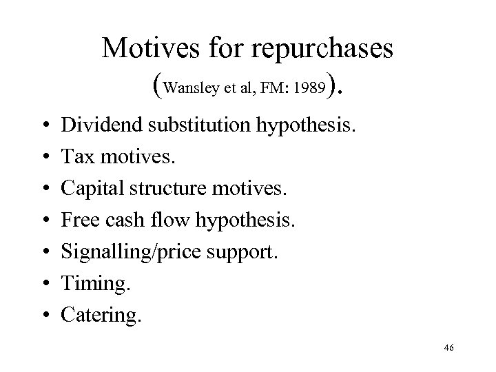 Motives for repurchases (Wansley et al, FM: 1989). • • Dividend substitution hypothesis. Tax