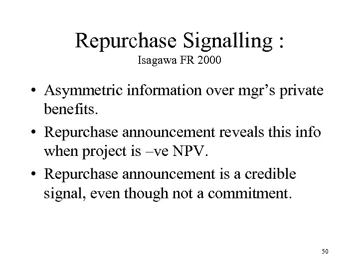 Repurchase Signalling : Isagawa FR 2000 • Asymmetric information over mgr’s private benefits. •