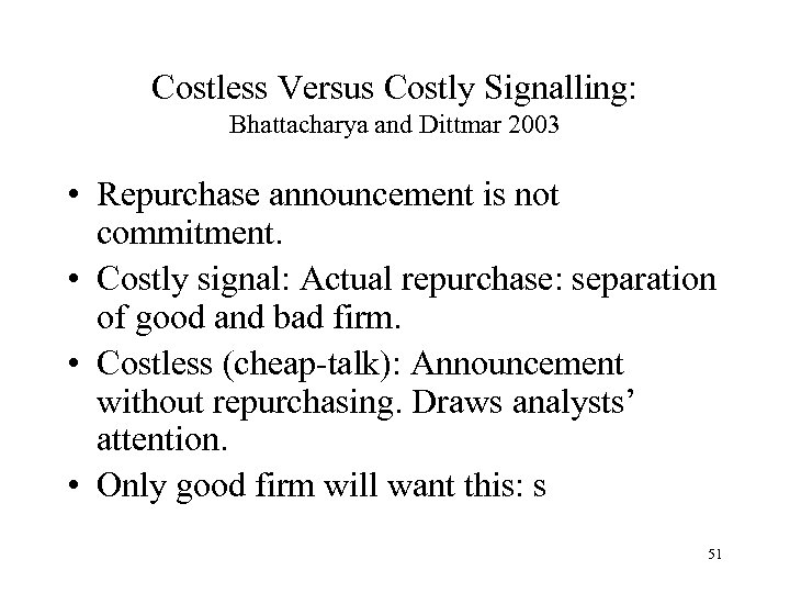 Costless Versus Costly Signalling: Bhattacharya and Dittmar 2003 • Repurchase announcement is not commitment.