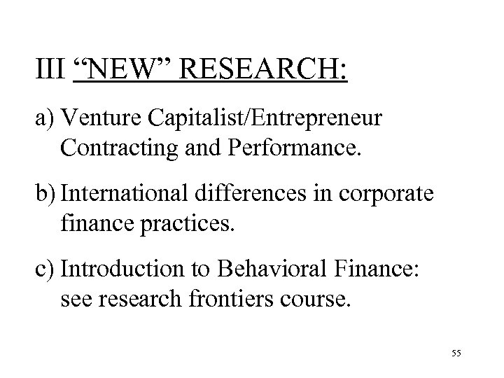 III “NEW” RESEARCH: a) Venture Capitalist/Entrepreneur Contracting and Performance. b) International differences in corporate