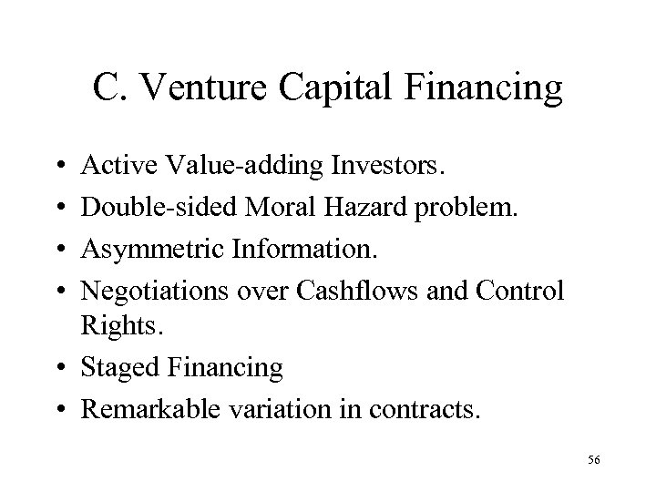 C. Venture Capital Financing • • Active Value-adding Investors. Double-sided Moral Hazard problem. Asymmetric