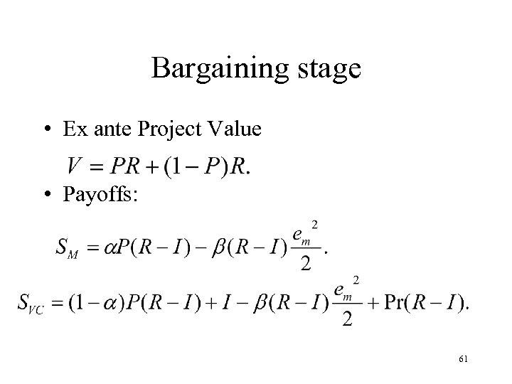 Bargaining stage • Ex ante Project Value • Payoffs: 61 