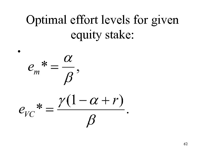 Optimal effort levels for given equity stake: • 62 