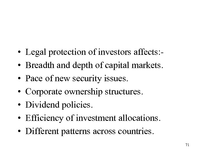  • • Legal protection of investors affects: Breadth and depth of capital markets.