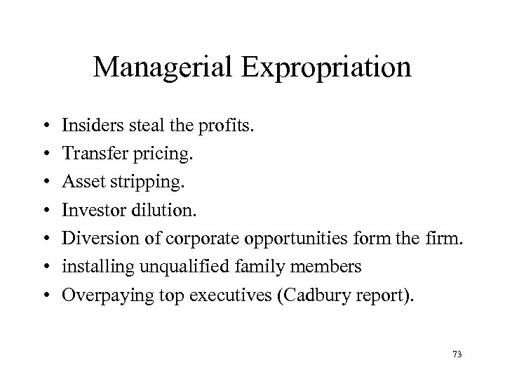 Managerial Expropriation • • Insiders steal the profits. Transfer pricing. Asset stripping. Investor dilution.