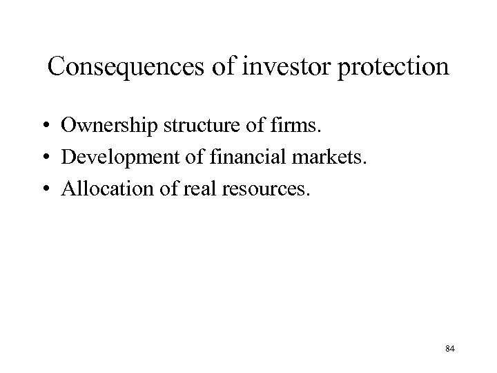 Consequences of investor protection • Ownership structure of firms. • Development of financial markets.
