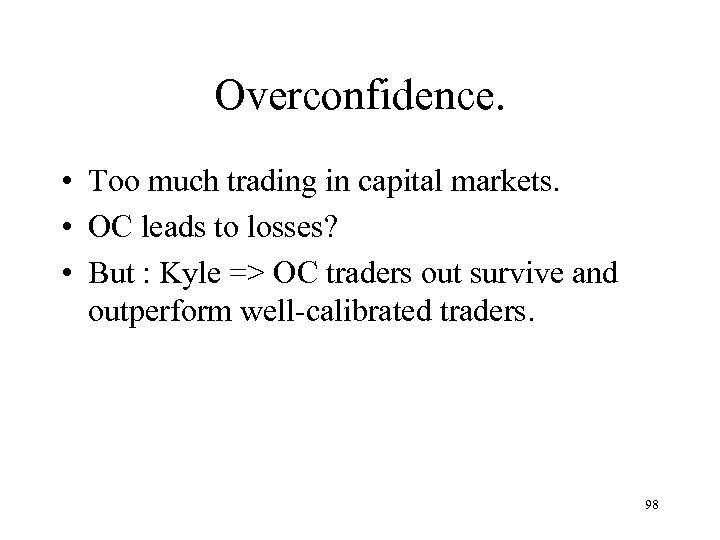 Overconfidence. • Too much trading in capital markets. • OC leads to losses? •