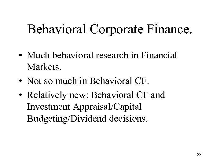 Behavioral Corporate Finance. • Much behavioral research in Financial Markets. • Not so much