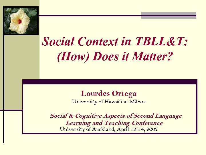 Social Context in TBLL&T: (How) Does it Matter? Lourdes Ortega University of Hawai‘i at