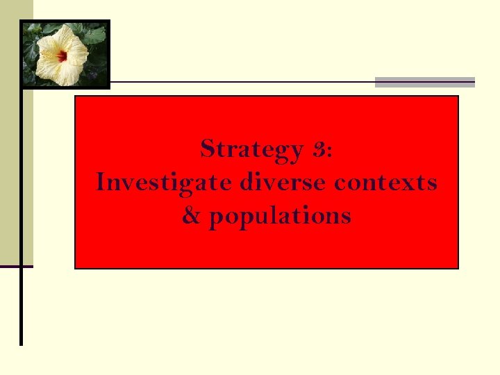 Strategy 3: Investigate diverse contexts & populations 