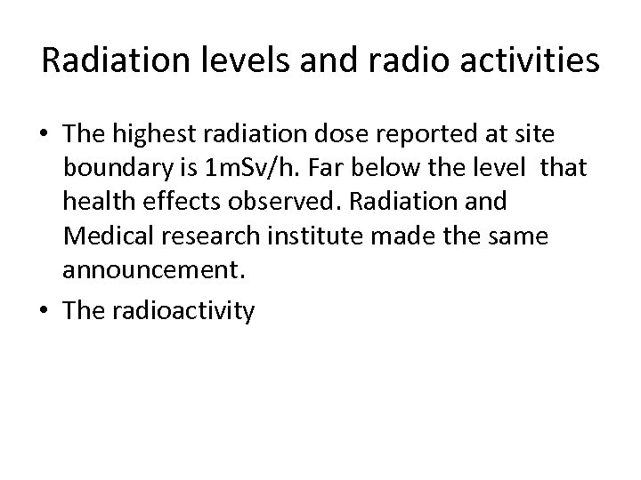 Radiation levels and radio activities • The highest radiation dose reported at site boundary