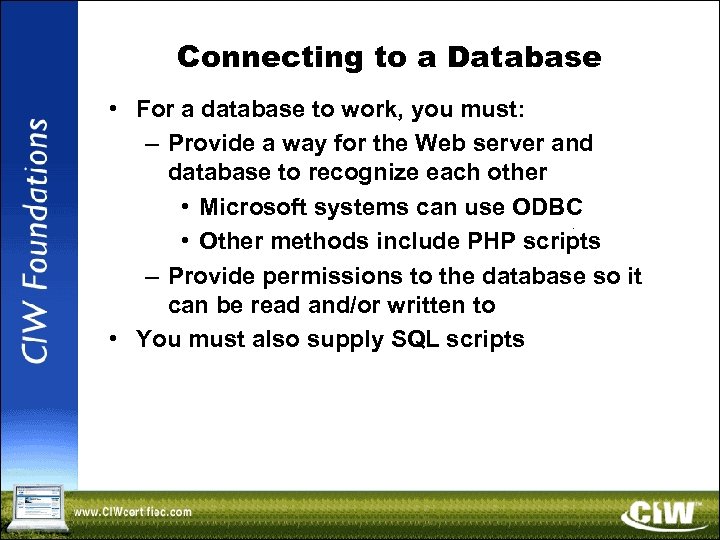 Connecting to a Database • For a database to work, you must: – Provide