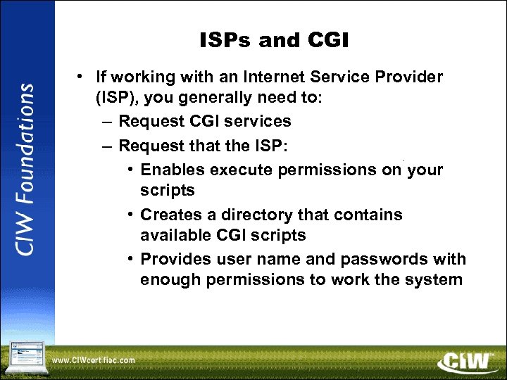 ISPs and CGI • If working with an Internet Service Provider (ISP), you generally