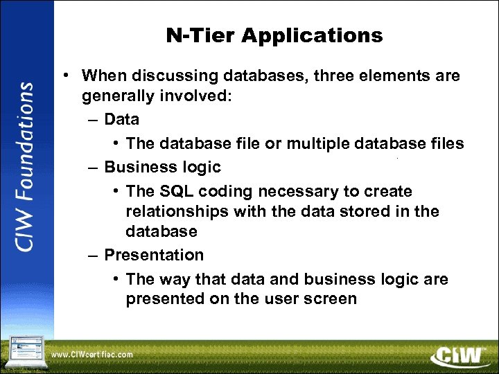 N-Tier Applications • When discussing databases, three elements are generally involved: – Data •