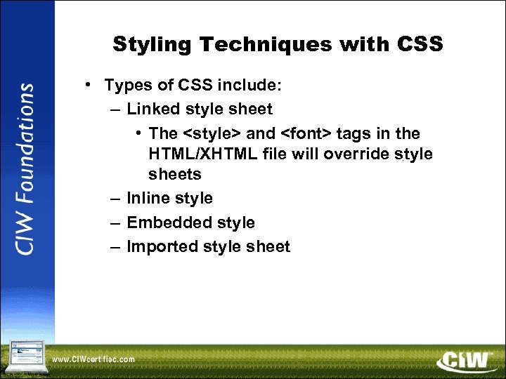 Styling Techniques with CSS • Types of CSS include: – Linked style sheet •