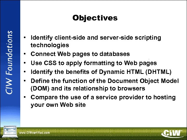 Objectives • Identify client-side and server-side scripting technologies • Connect Web pages to databases