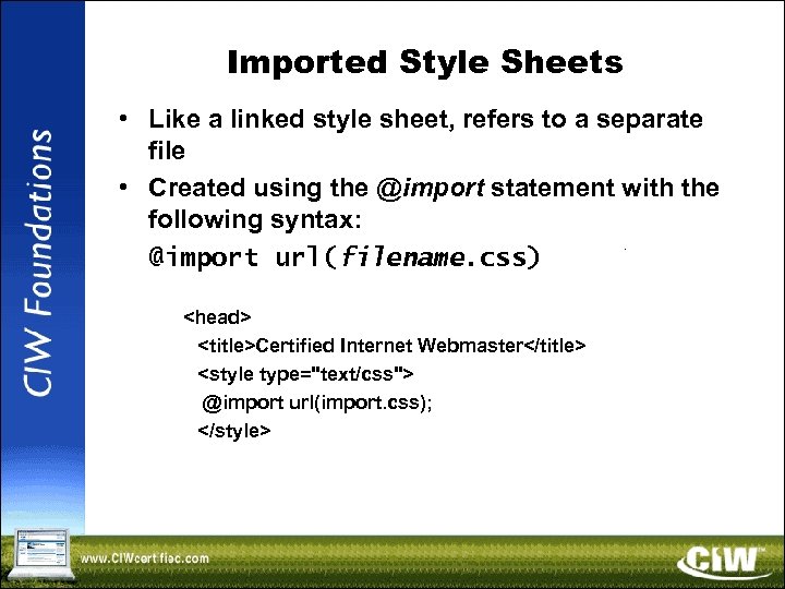 Imported Style Sheets • Like a linked style sheet, refers to a separate file