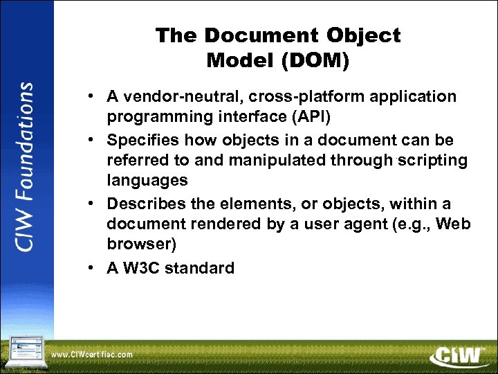 The Document Object Model (DOM) • A vendor-neutral, cross-platform application programming interface (API) •
