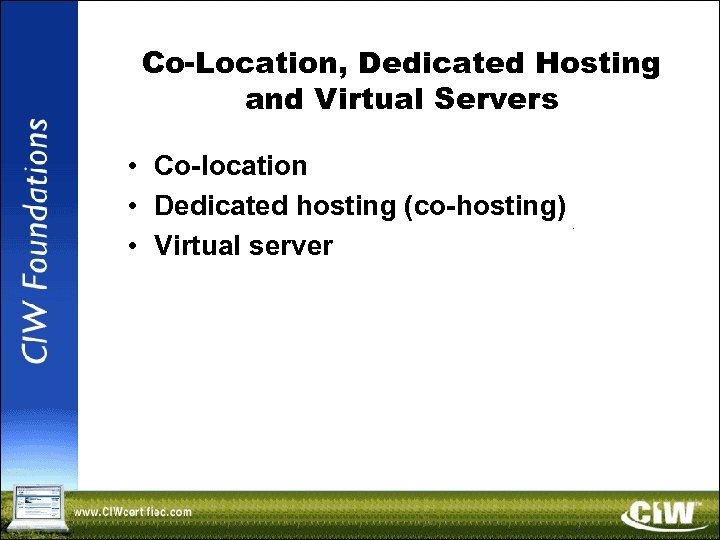 Co-Location, Dedicated Hosting and Virtual Servers • Co-location • Dedicated hosting (co-hosting) • Virtual