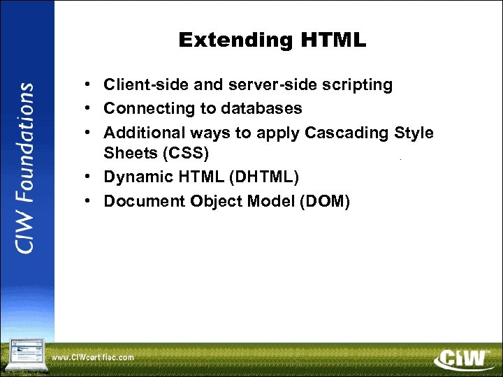 Extending HTML • Client-side and server-side scripting • Connecting to databases • Additional ways