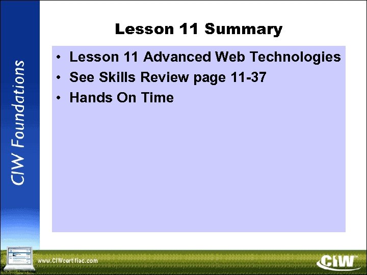 Lesson 11 Summary • Lesson 11 Advanced Web Technologies • See Skills Review page