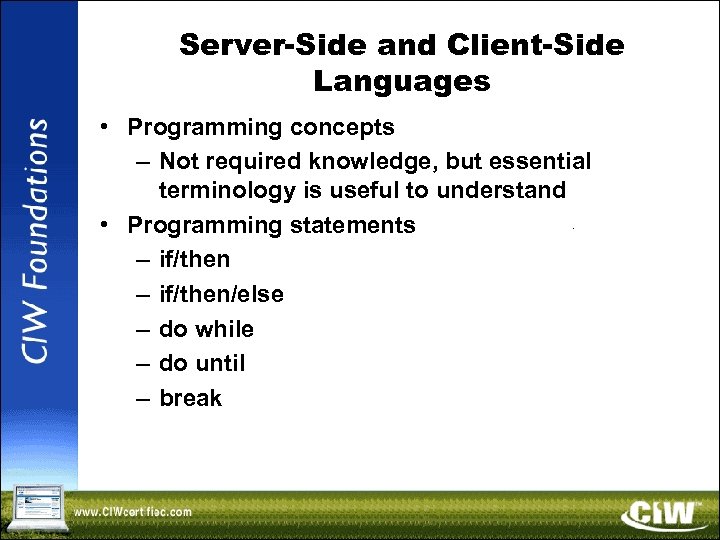Server-Side and Client-Side Languages • Programming concepts – Not required knowledge, but essential terminology
