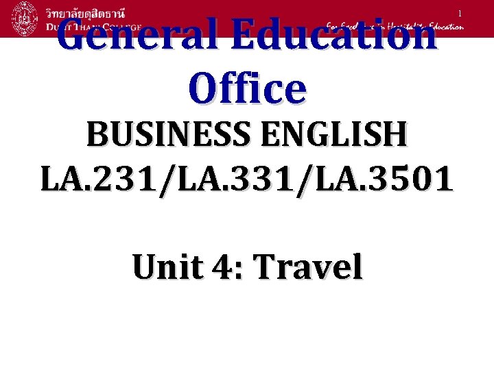 General Education Office BUSINESS ENGLISH LA. 231/LA. 3501 Unit 4: Travel 1 