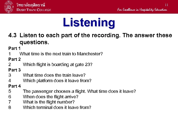 11 Listening 4. 3 Listen to each part of the recording. The answer these