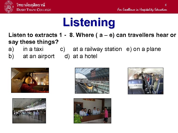 6 Listening Listen to extracts 1 - 8. Where ( a – e) can