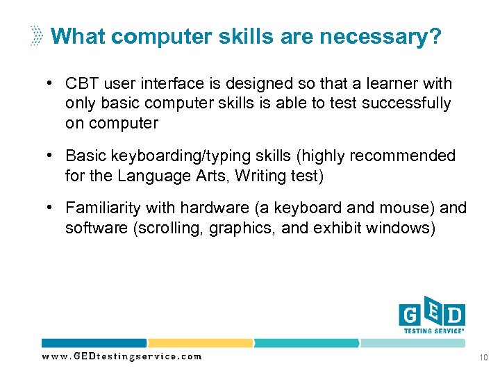 What computer skills are necessary? • CBT user interface is designed so that a