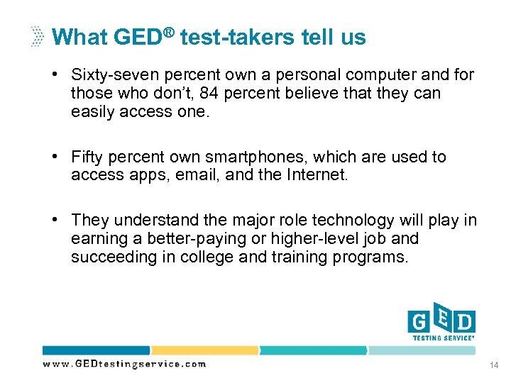What GED® test-takers tell us • Sixty-seven percent own a personal computer and for