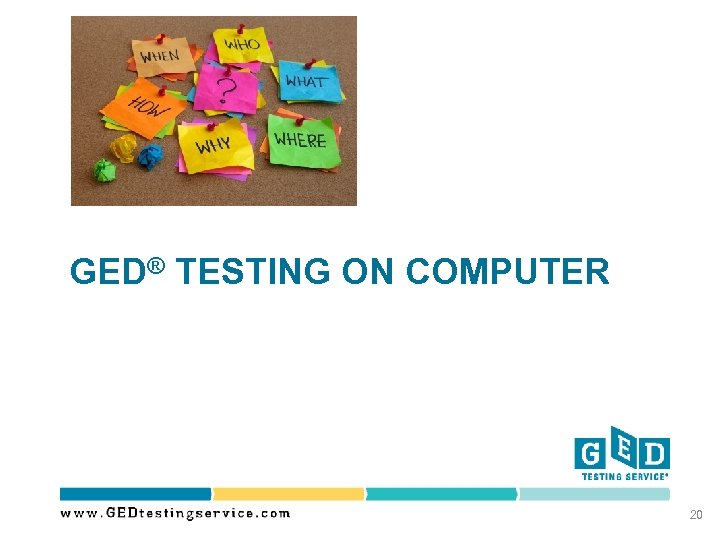 GED® TESTING ON COMPUTER 20 