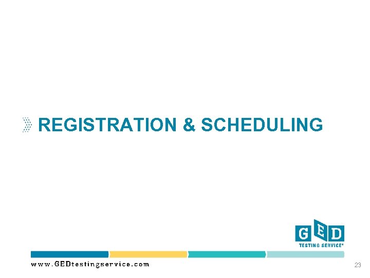 REGISTRATION & SCHEDULING 23 