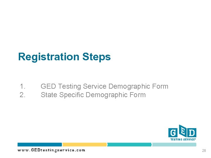 Registration Steps 1. 2. GED Testing Service Demographic Form State Specific Demographic Form 28