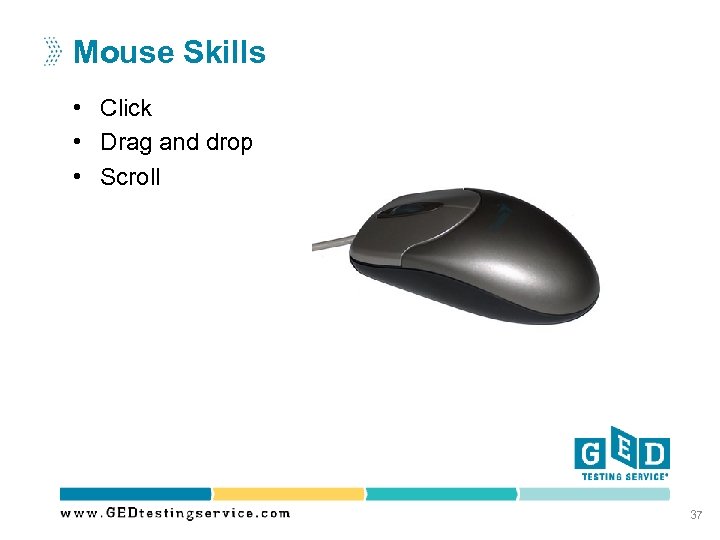 Mouse Skills • Click • Drag and drop • Scroll 37 
