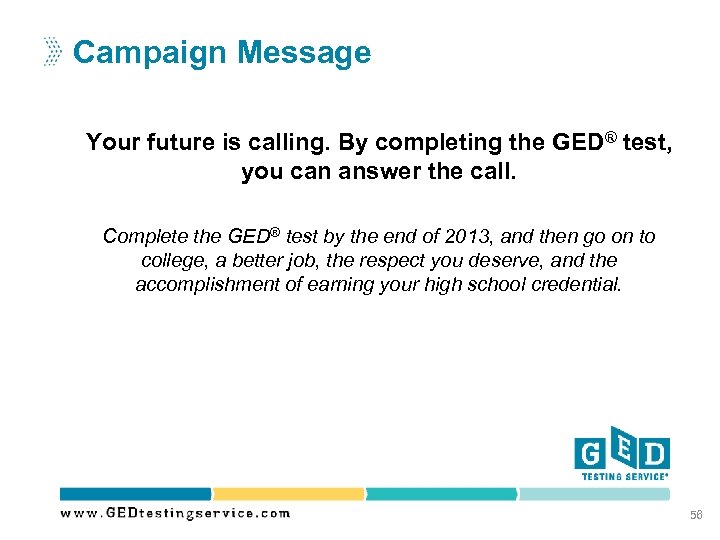 Campaign Message Your future is calling. By completing the GED® test, you can answer