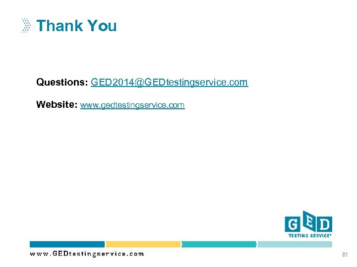 Thank You Questions: GED 2014@GEDtestingservice. com Website: www. gedtestingservice. com 61 
