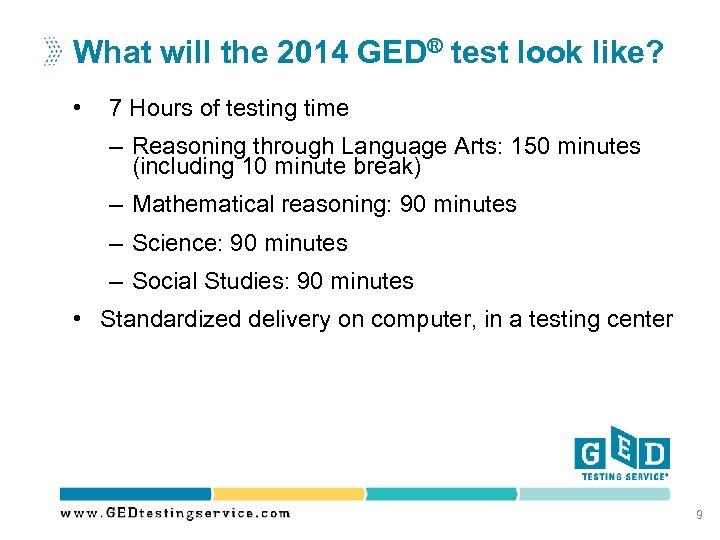 What will the 2014 GED® test look like? • 7 Hours of testing time