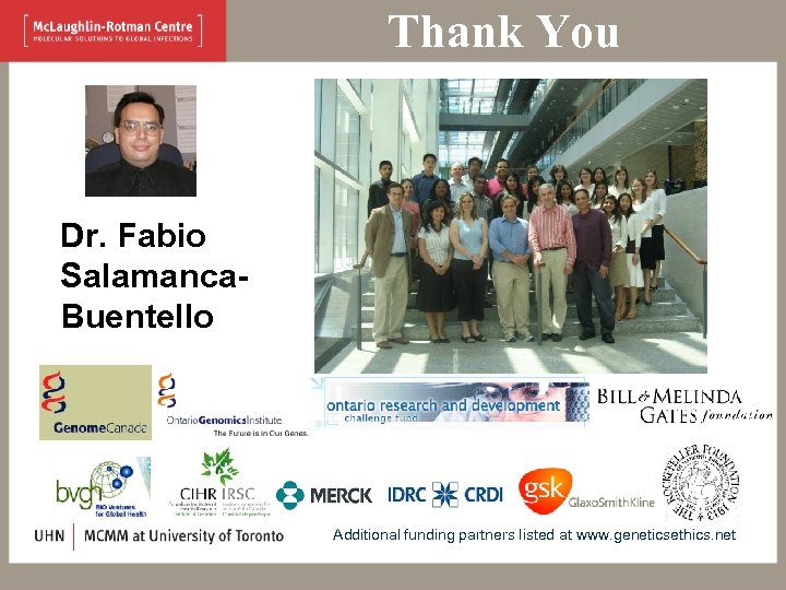 Thank You Dr. Fabio Salamanca. Buentello Additional funding partners listed at www. geneticsethics. net
