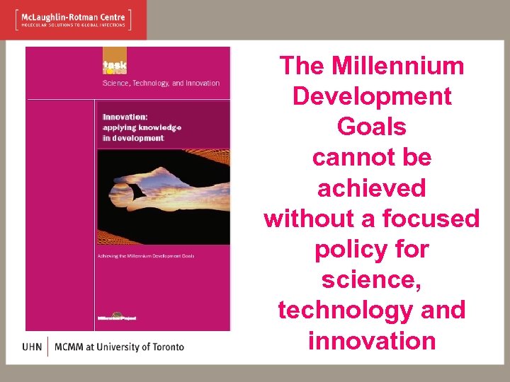 The Millennium Development Goals cannot be achieved without a focused policy for science, technology