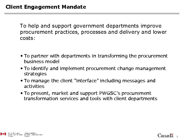 Client Engagement Mandate To help and support government departments improve procurement practices, processes and