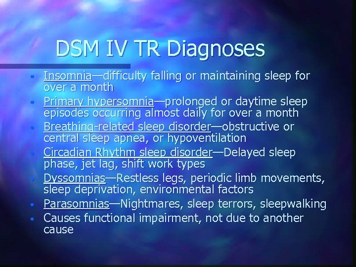 DSM IV TR Diagnoses • • Insomnia—difficulty falling or maintaining sleep for over a