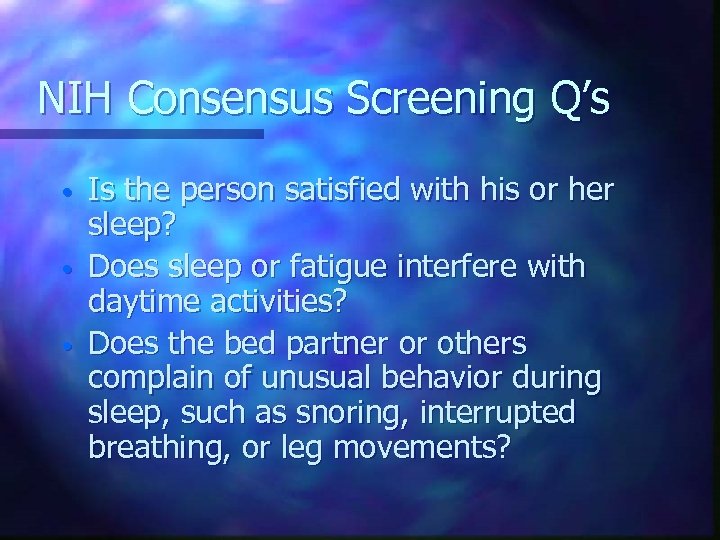 NIH Consensus Screening Q’s • • • Is the person satisfied with his or