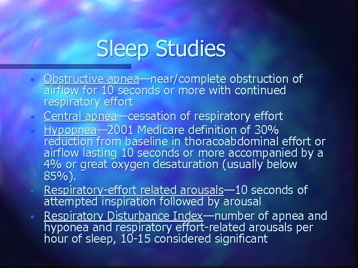 Sleep Studies • • • Obstructive apnea—near/complete obstruction of airflow for 10 seconds or