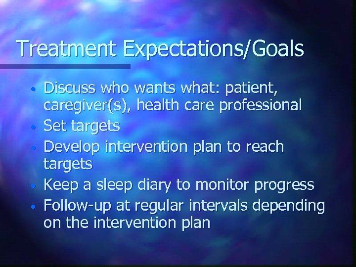 Treatment Expectations/Goals • • • Discuss who wants what: patient, caregiver(s), health care professional