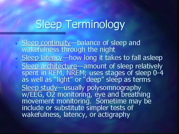 Sleep Terminology • • Sleep continuity—balance of sleep and wakefulness through the night Sleep