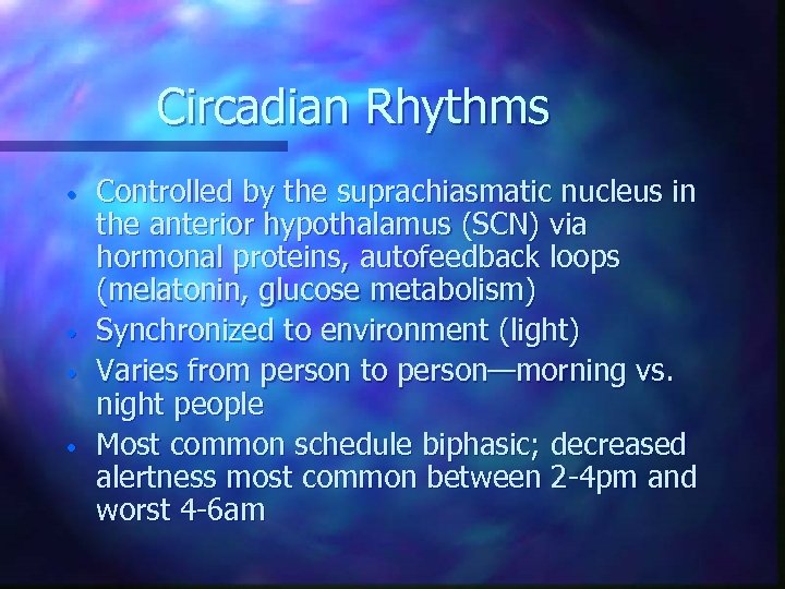 Circadian Rhythms • • Controlled by the suprachiasmatic nucleus in the anterior hypothalamus (SCN)