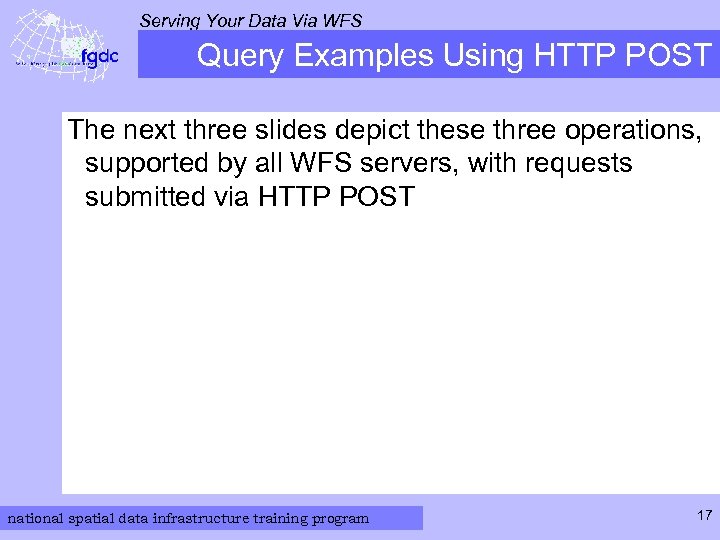 Serving Your Data Via WFS Query Examples Using HTTP POST The next three slides